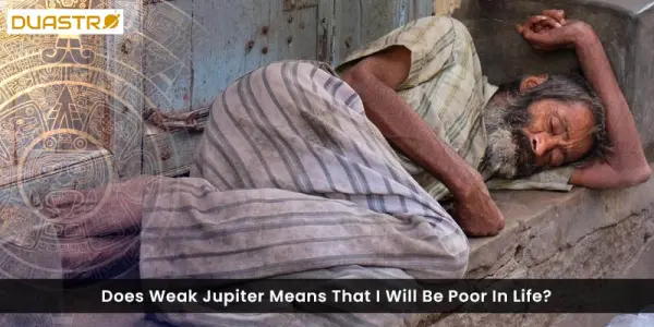 Does Weak Jupiter Means That I Will Be Poor In Life?
